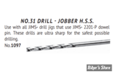 GABARIT DE PERÇAGE POUR L'INSTALLATEUR DE DOUILLES DE PIGNON : FORET DE REMPLACEMENT - JIMS - NR. 31 HSS DRILL - 1097